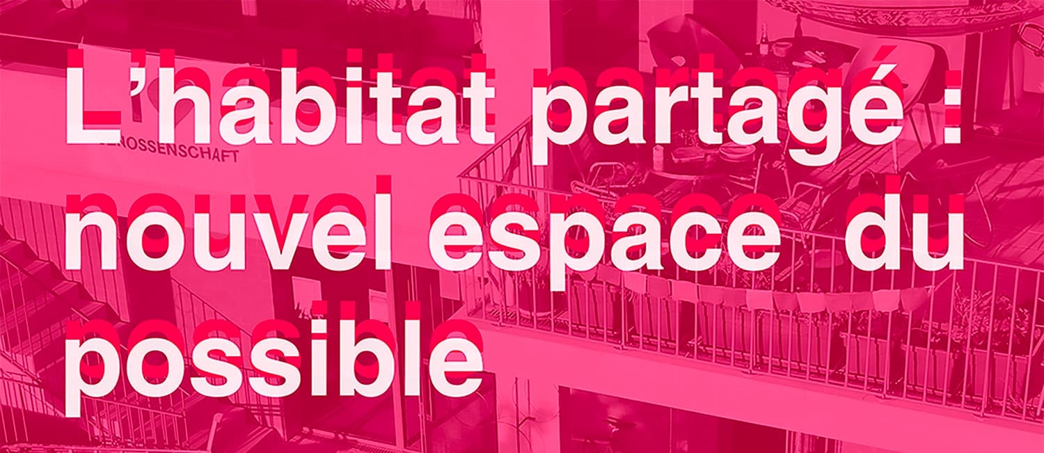 Cycle de 3 conférences : l'habitat partagé : nouvel espace du possible, les 20, 26 et 29 mars à 19h30